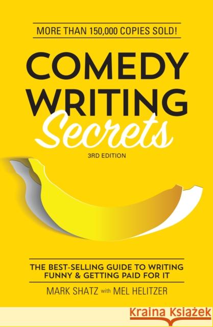 Comedy Writing Secrets: The Best-Selling Guide to Writing Funny and Getting Paid for It Mark Shatz 9781599639611 Writer's Digest