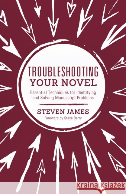Troubleshooting Your Novel: Essential Techniques for Identifying and Solving Manuscript Problems Steven James 9781599639802 Writer's Digest Books