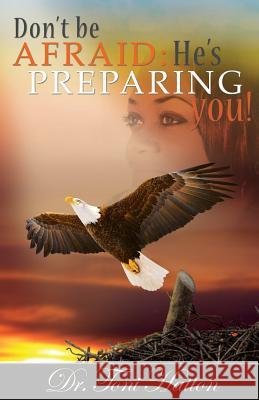 Don't Be Afraid: He's Preparing You! Toni Hatton 9781599757759 He's Preparing You Productions