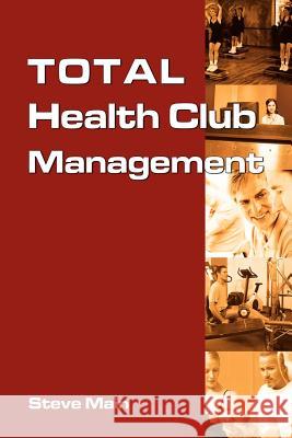 Total Health Club Management Steve Main 9781599759500 Visionquest Ministries