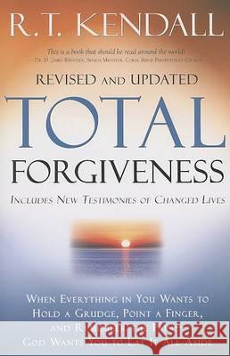 Total Forgiveness: When Everything in You Wants to Hold a Grudge, Point a Finger, and Remember the Pain - God Wants You to Lay It All Asi Kendall, R. T. 9781599791760 Charisma House