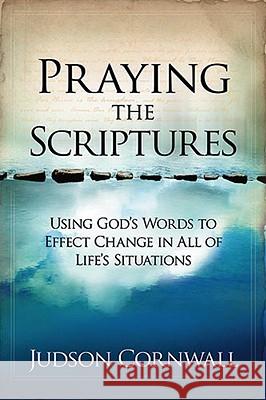Praying the Scriptures Judson Cornwall 9781599792910 Charisma House