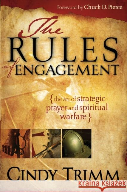 Rules of Engagement: The Art of Strategic Prayer and Spiritual Warfare Trimm, Cindy 9781599793405 Realms Fiction