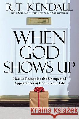 When God Shows Up: How to Recognize the Unexpected Appearances of God in Your Life Kendall, R. T. 9781599793429 Charisma House