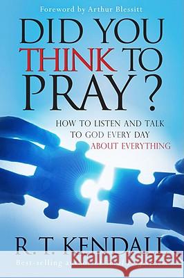 Did You Think to Pray: How to Listen and Talk to God Every Day about Everything Kendall, R. T. 9781599796277 Charisma House