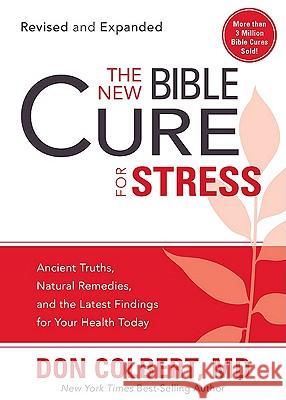The New Bible Cure for Stress: Ancient Truths, Natural Remedies, and the Latest Findings for Your Health Today Colbert, Don 9781599798684