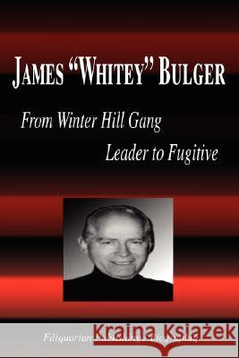 James Whitey Bulger - From Winter Hill Gang Leader to Fugitive (Biography) Biographiq 9781599861678 Biographiq