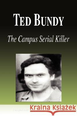 Ted Bundy - The Campus Serial Killer (Biography) Biographiq 9781599861807 Biographiq