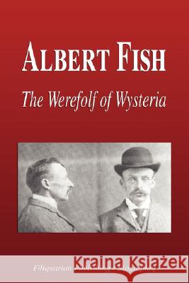 Albert Fish - The Werewolf of Wysteria (Biography) Biographiq 9781599861814 Biographiq