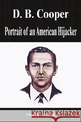 D. B. Cooper - Portrait of an American Hijacker (Biography) Biographiq 9781599861982 Biographiq