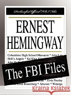 Ernest Hemingway: The FBI Files Bureau Federa 9781599862446 Filibust