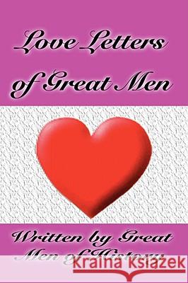 Love Letters of Great Men Men Of History Grea Ludwig Van Beethoven Wolfgang Amadeus Mozart 9781599864501 Filiquarian Publishing, LLC.