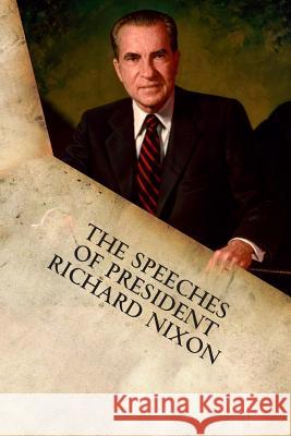 The Speeches of President Richard Nixon Richard M. Nixon 9781599865294