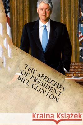 The Speeches of President Bill Clinton Bill, Etc Clinton William Jefferson Clinton 9781599865317 Filiquarian Publishing, LLC.