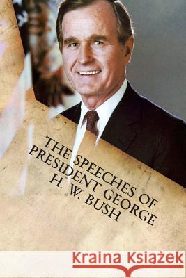 The Speeches of President George H. W. Bush George H. W. Bush 9781599865324 Filiquarian Publishing, LLC.