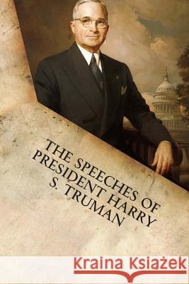 The Speeches of President Harry S. Truman Harry S. Truman 9781599865331