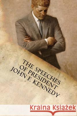 The Speeches of President John F. Kennedy John F. Kennedy 9781599865355 Filiquarian Publishing, LLC.