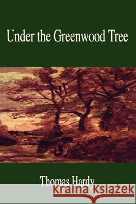 Under the Greenwood Tree Thomas Hardy 9781599866093