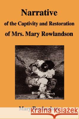 Narrative of the Captivity and Restoration of Mrs. Mary Rowlandson Mary Rowlandson 9781599866673 Fq Publishing