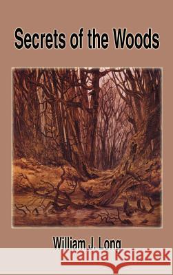 Secrets of the Woods William J. Long 9781599867106 Filiquarian Publishing, LLC.