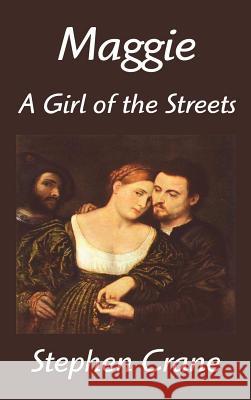 Maggie: A Girl of the Streets Stephen Crane 9781599867113 Filiquarian Publishing, LLC.