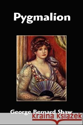 Pygmalion George Bernard Shaw 9781599867205 Filiquarian Publishing, LLC.