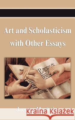 Art and Scholasticism with Other Essays Jacques Maritain 9781599867311 0
