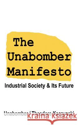 The Unabomber Manifesto: Industrial Society and Its Future The Unabomber Theodore Kaczynski 9781599867403 Filiquarian Publishing, LLC.