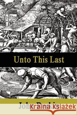 Unto This Last John Ruskin 9781599868059 Filiquarian Publishing, LLC.