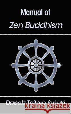 Manual of Zen Buddhism Daisetz Teitaro Suzuki D. T. Suzuki 9781599868288 Filiquarian Publishing, LLC.