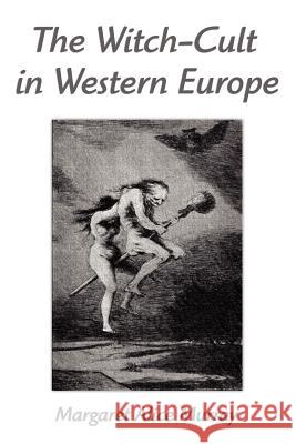 The Witch-Cult in Western Europe: A Study in Anthropology Margaret Alice Murray 9781599868653 Filiquarian Publishing, LLC.