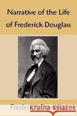 Narrative of the Life of Frederick Douglass: An American Slave, Written by Himself Frederick Douglass 9781599868714 Filiquarian Publishing, LLC.