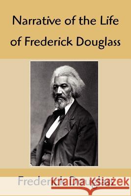 Narrative of the Life of Frederick Douglass: An American Slave, Written by Himself Frederick Douglass 9781599868714