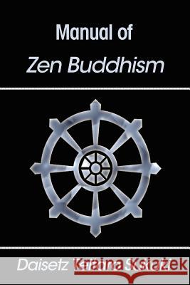 Manual of Zen Buddhism Daisetz Teitaro Suzuki D. T. Suzuki 9781599869346 Filiquarian Publishing, LLC.