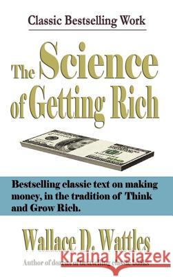 The Science of Getting Rich Wallace D. Wattles 9781599869452 Filiquarian Publishing, LLC.