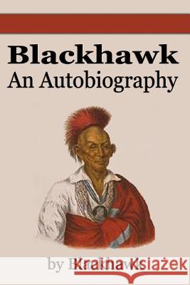 Black Hawk: An Autobiography Blackhawk                                Black Hawk 9781599869612