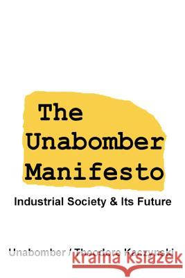 The Unabomber Manifesto: Industrial Society and Its Future The Unabomber Theodore Kaczynski 9781599869902 Filiquarian Publishing, LLC.