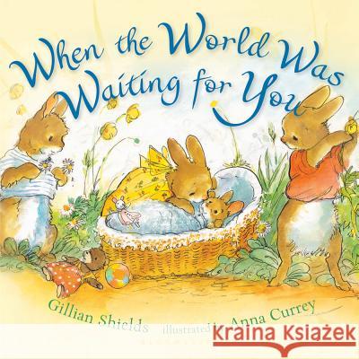 When the World Was Waiting for You Gillian Shields 9781599908496 Bloomsbury U.S.A. Children's Books