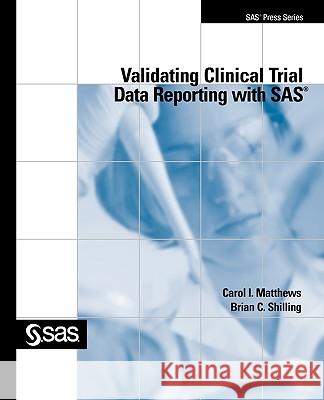 Validating Clinical Trial Data Reporting with SAS Carol I Matthews 9781599941288