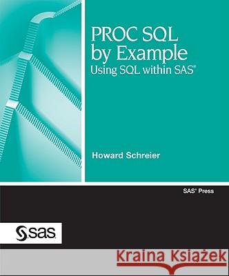 PROC SQL by Example: Using SQL Within SAS Schreier, Howard 9781599942971 SAS Institute,