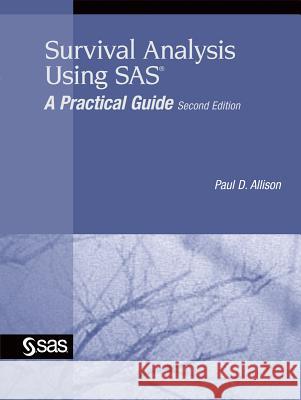 Survival Analysis Using SAS: A Practical Guide Paul D. Allison 9781599946405 SAS Publishing