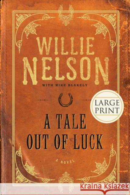 A Tale Out of Luck (Large Print Edition) Nelson, Willie 9781599951676 Center Street