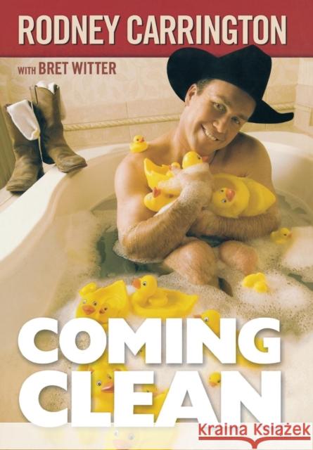 Coming Clean Rodney Carrington Bret Witter 9781599957029