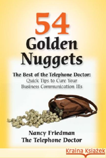 54 Golden Nuggets: The Best of the Telephone Doctor: Quick Tips to Cure Your Business Communication Ills Friedman, Nancy 9781599962559 Hrd Press, Inc.