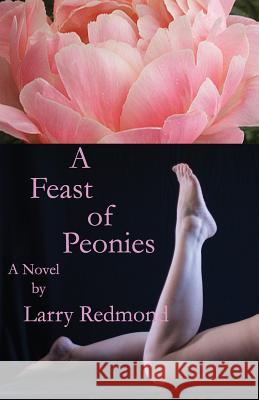 A Feast of Peonies Larry Redmond 9781599970301 Penknife Press