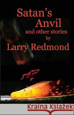 Satan\'s Anvil Larry Redmond 9781599970356 Penknife Press