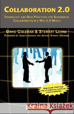 Collaboration 2.0: Technology and Best Practices for Successful Collaboration in a Web 2.0 World Coleman, David 9781600050718 Happy about