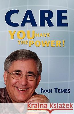 Care: You Have the Power! Temes, Ivan 9781600051265 Happy about