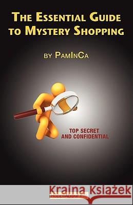 The Essential Guide to Mystery Shopping: Make Money, Shop, Have Fun, Get an Insider's Guide to Success Paminca 9781600051302 Happy about