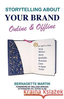 Storytelling About Your Brand Online & Offline: Effectively message your online (using social media such as LinkedIn, Facebook, and twitter) and offli Martin, Bernadette 9781600051449 Happy about